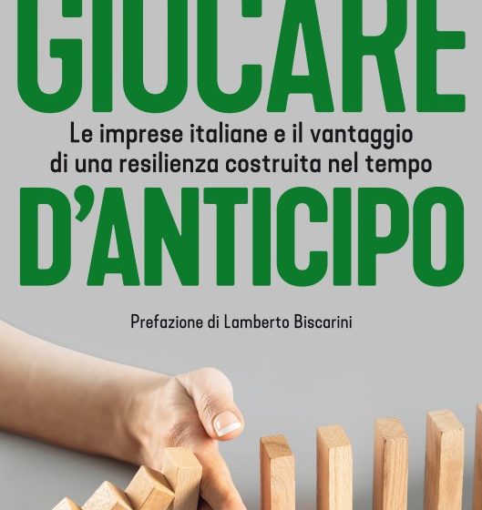  “Giocare d’anticipo” – Le aziende italiane e il vantaggio di una resilienza costruita nel tempo